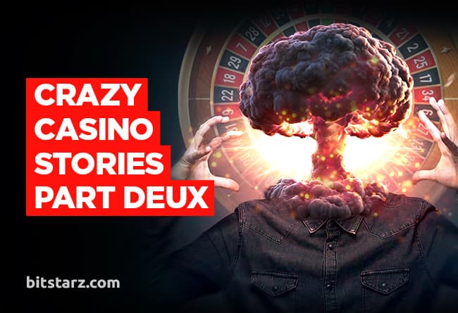 BitStarz-Crazy-Casino-Stories---Part-Deux