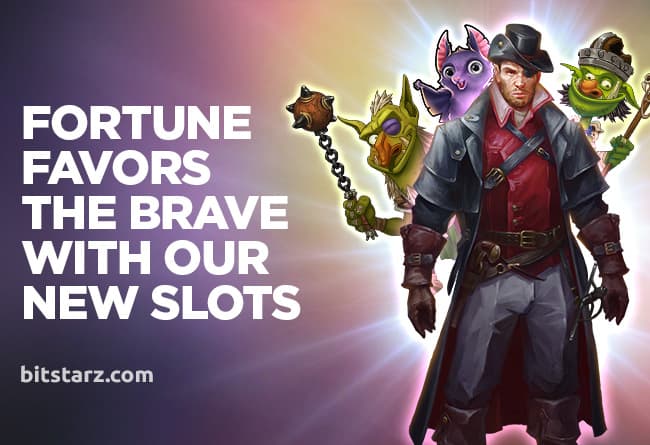 Fortune Favors the Brave With Our New Slots