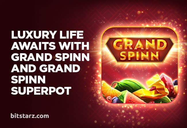 Luxury-Life-Awaits-With-Grand-Spinn-and-Grand-Spinn-Superpot