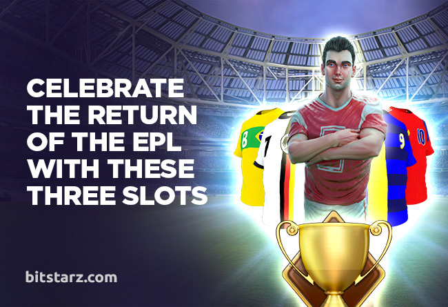 Celebrate-the-Return-of-the-EPL-with-These-Three-Slots